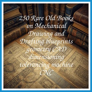 250 Rare Old Books on Mechanical Drawing and Drafting blueprints geometry CAD dimensioning tolerancing machine CNC - Instant PDF Download