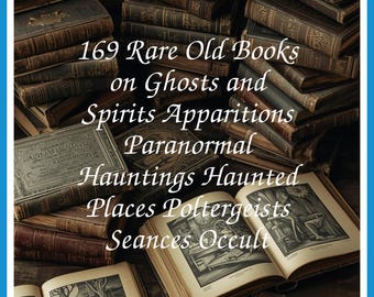 169 Rare Old Books on Ghosts And Spirits Apparitions Paranormal Hauntings Haunted Places Poltergeists Collection | Size 2.6 GB