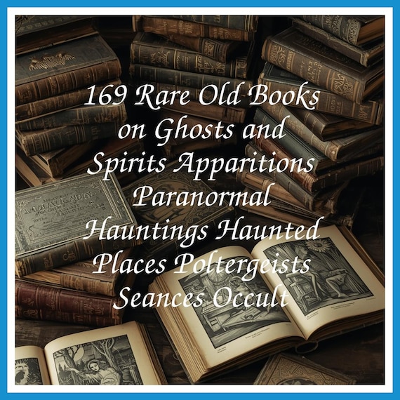 169 Rare Old Books on Ghosts and Spirits Apparitions Paranormal Hauntings Haunted Places Poltergeists Seances Occult - Instant PDF Download