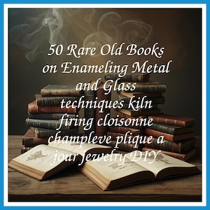 50 Rare Old Books on Enameling Metal And Glass Techniques Kiln Firing Cloisonne Champleve Plique A Jour Collection | Size 628.2 MB