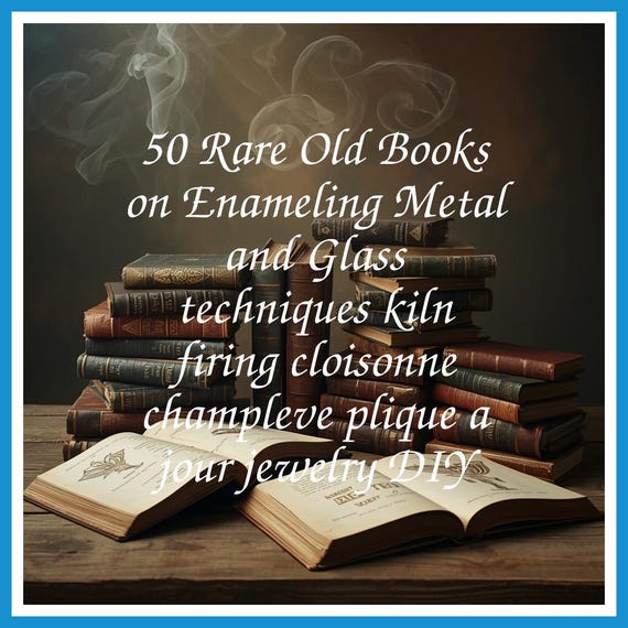 50 Rare Old Books on Enameling Metal and Glass techniques kiln firing cloisonne champleve plique a jour jewelry DIY - Instant PDF Download