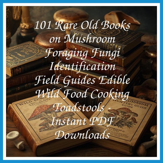 101 Rare Old Books on Mushroom Foraging Fungi Identification Field Guides Edible Wild Food Cooking Toadstools - Instant PDF Downloads