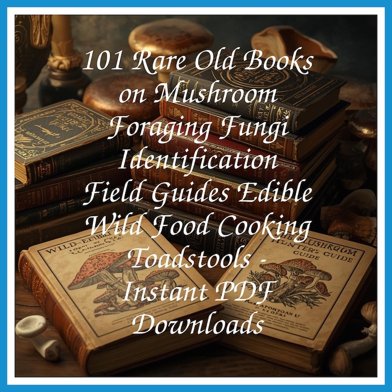 101 Rare Old Books on Mushroom Foraging Fungi Identification Field Guides Edible Wild Food Cooking Collection | Size 1.1 GB image 1