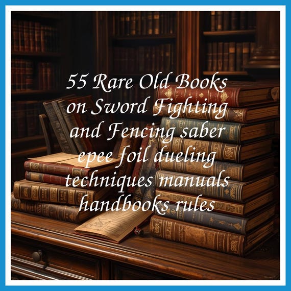 55 Rare Old Books on Sword Fighting and Fencing saber epee foil dueling techniques manuals handbooks rules - Instant PDF Download