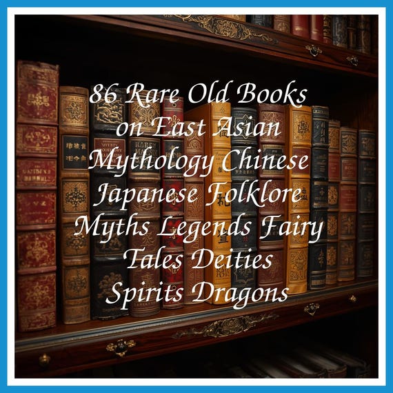 86 Rare Old Books on East Asian Mythology Chinese Japanese Folklore Myths Legends Fairy Tales Deities Spirits Dragons - Instant PDF Download