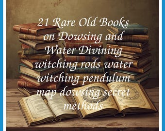 21 Rare Old Books on Dowsing And Water Divining Witching Rods Water Witching Pendulum Map Dowsing Collection | Size 190.8 MB