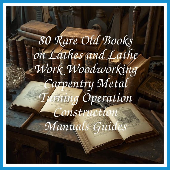 80 Rare Old Books on Lathes and Lathe Work Woodworking Carpentry Metal Turning Operation Construction Manuals Guides - Instant PDF Download