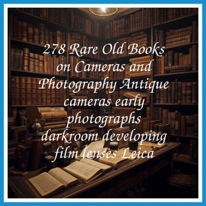 278 Rare Old Books on Cameras and Photography Antique cameras early photographs darkroom developing film lenses Leica - Instant PDF Download
