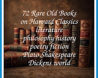 72 Rare Old Books on Harvard Classics literature philosophy history poetry fiction Plato Shakespeare Dickens world - Instant PDF Download