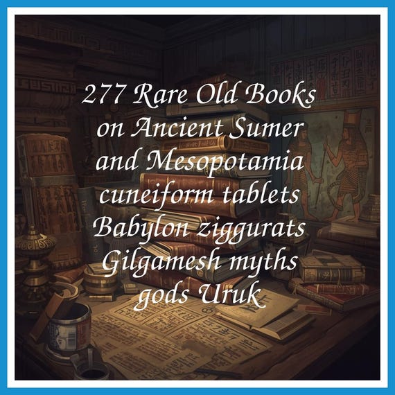 277 Rare Old Books on Ancient Sumer and Mesopotamia cuneiform tablets Babylon ziggurats Gilgamesh myths gods Uruk - Instant PDF Download