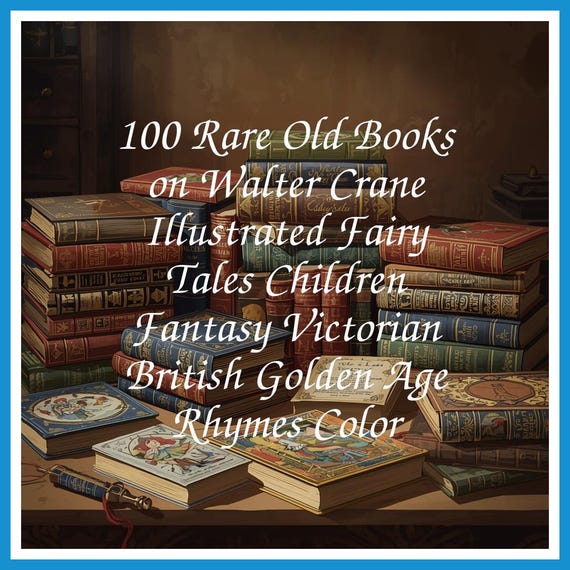 100 Rare Old Books on Walter Crane Illustrated Fairy Tales Children Fantasy Victorian British Golden Age Rhymes Color - Instant PDF Download