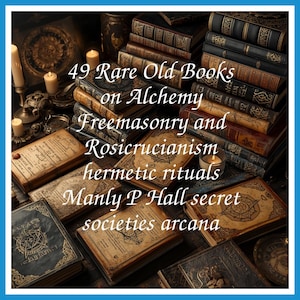 49 Rare Old Books on Alchemy Freemasonry And Rosicrucianism Hermetic Rituals Manly P Hall Secret Societies Collection | Size 637.9 MB