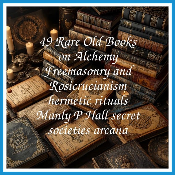 49 Rare Old Books on Alchemy Freemasonry and Rosicrucianism hermetic rituals Manly P Hall secret societies arcana - Instant PDF Download