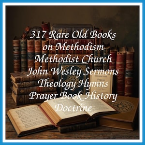 317 Rare Old Books on Methodism Methodist Church John Wesley Sermons Theology Hymns Prayer Book History Collection | Size 6.0 GB