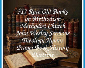 317 Rare Old Books on Methodism Methodist Church John Wesley Sermons Theology Hymns Prayer Book History Collection | Size 6.0 GB