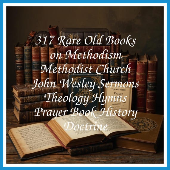 317 Rare Old Books on Methodism Methodist Church John Wesley Sermons Theology Hymns Prayer Book History Doctrine - Instant PDF Download