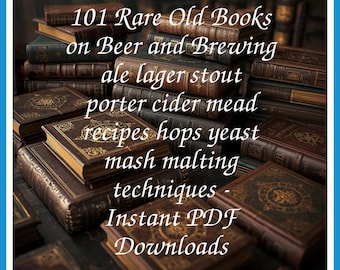 105 Rare Old Books on Beer And Brewing Ale Lager Stout Porter Cider Mead Recipes Hops Yeast Mash Malting Collection | Size 1.4 GB