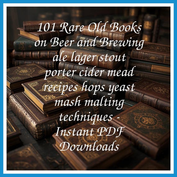 101 Rare Old Books on Beer and Brewing ale lager stout porter cider mead recipes hops yeast mash malting techniques - Instant PDF Downloads