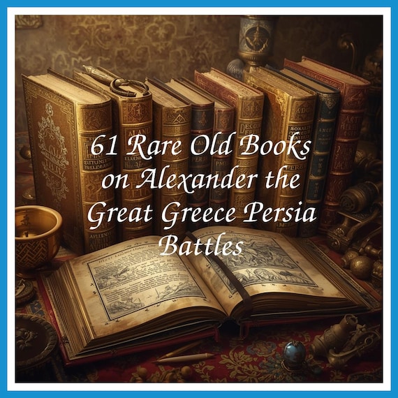 61 Rare Old Books on Alexander the Great Greece Persia Battles - Instant PDF Download