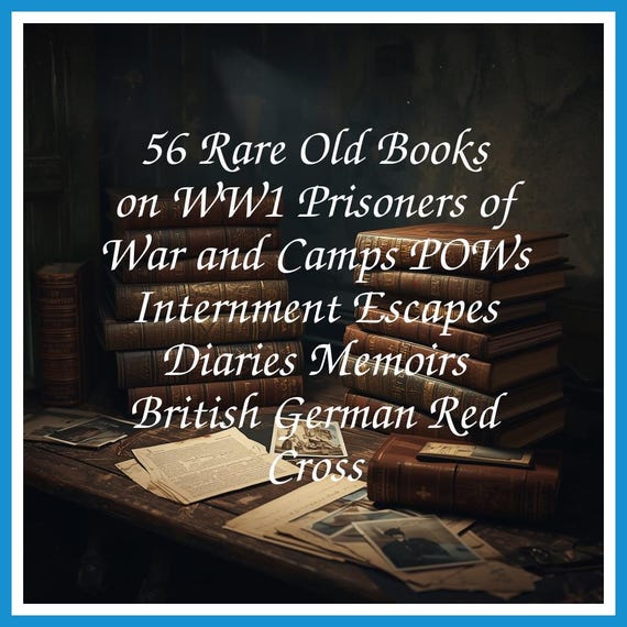 56 Rare Old Books on WW1 Prisoners of War and Camps POWs Internment Escapes Diaries Memoirs British German Red Cross - Instant PDF Download