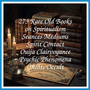 273 Rare Old Books on Spiritualism Seances Mediums Spirit Contact Ouija Clairvoyance Psychic Phenomena Ghosts Occult - Instant PDF Download