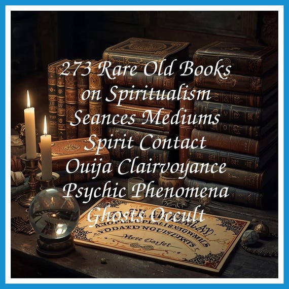 273 Rare Old Books on Spiritualism Seances Mediums Spirit Contact Ouija Clairvoyance Psychic Phenomena Ghosts Occult - Instant PDF Download