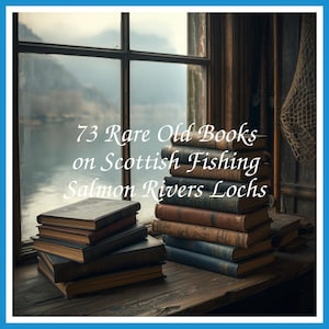 73 Rare Old Books on Scottish Fishing Salmon Rivers Lochs - Instant PDF Download