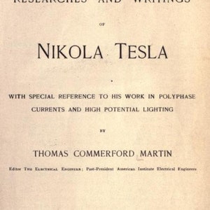 May include: A title page from the 1894 book The Inventions, Researches and Writings of Nikola Tesla by Thomas Commerford Martin. The text is printed in black ink on a light beige paper, detailing the author, editor, and publisher information.