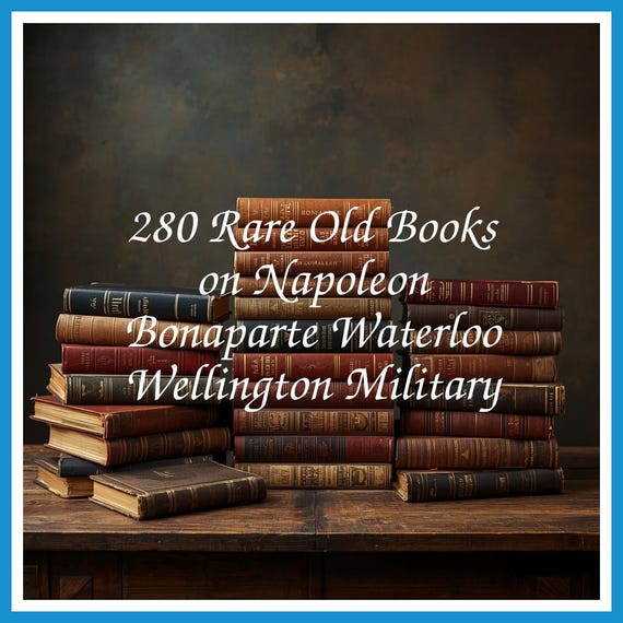 280 Rare Old Books on Napoleon Bonaparte Waterloo Wellington Military - Instant PDF Download