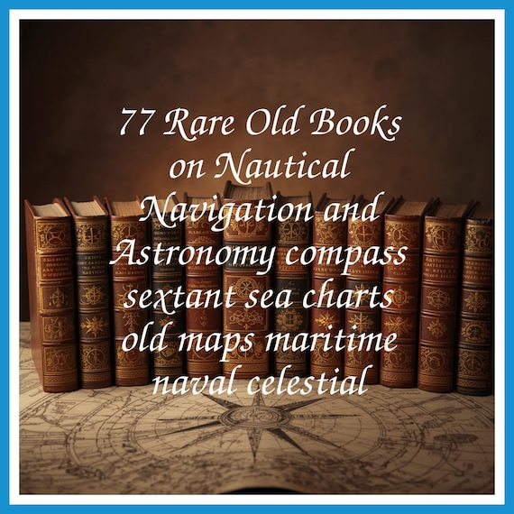 77 Rare Old Books on Nautical Navigation and Astronomy compass sextant sea charts old maps maritime naval celestial - Instant PDF Download
