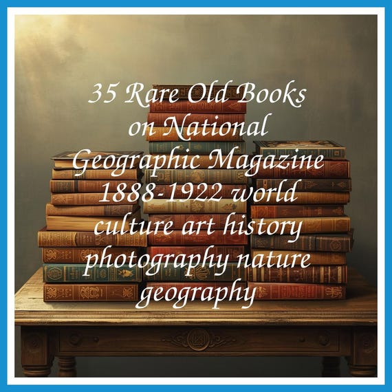 35 Rare Old Books on National Geographic Magazine 1888-1922 world culture art history photography nature geography - Instant PDF Download
