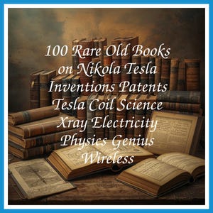 100 Rare Old Books on Nikola Tesla Inventions Patents Tesla Coil Science Xray Electricity Physics Genius Wireless - Instant PDF Download