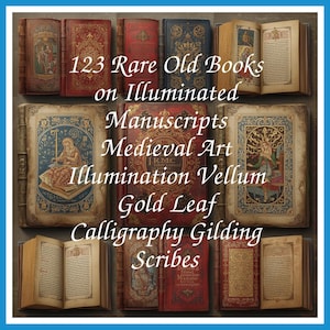 123 Rare Old Books on Illuminated Manuscripts Medieval Art Illumination Vellum Gold Leaf Calligraphy Gilding Scribes - Instant PDF Download