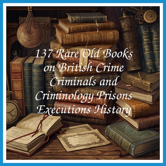 137 Rare Old Books on British Crime Criminals and Criminology Prisons Executions History - Instant PDF Download