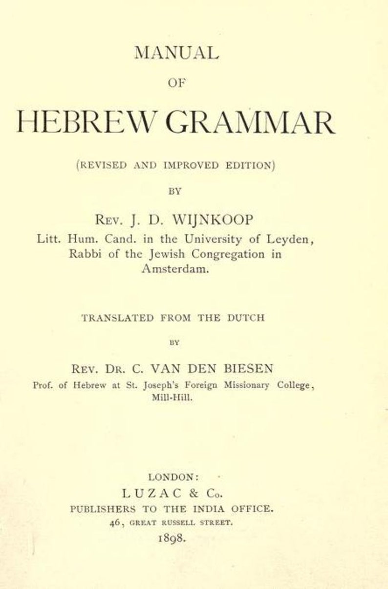 May include: The title page of the 1898 book Manual of Hebrew Grammar, Revised and Improved Edition, by Rev. J. D. Wijnkoop, translated by Rev. Dr. C. Van Den Biesen, published in London by Luzac & Co., Publishers to the India Office, 46 Great Russell Street.