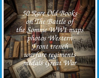 50 Rare Old Books on The Battle Of The Somme WW1 Maps Photos Western Front Trench Warfare Regiments Medals Collection | Size 552.2 MB