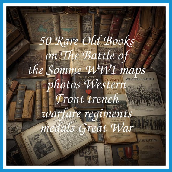 50 Rare Old Books on The Battle of the Somme WW1 maps photos Western Front trench warfare regiments medals Great War - Instant PDF Download