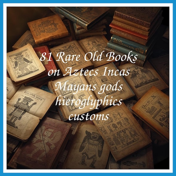 81 Rare Old Books on Aztecs Incas Mayans gods hieroglyphics customs - Instant PDF Download