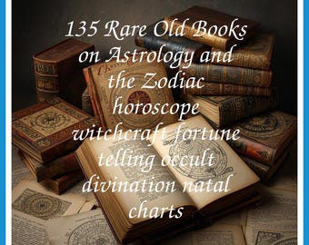 135 Rare Old Books on Astrology and the Zodiac horoscope witchcraft fortune telling occult divination natal charts - Instant PDF Download