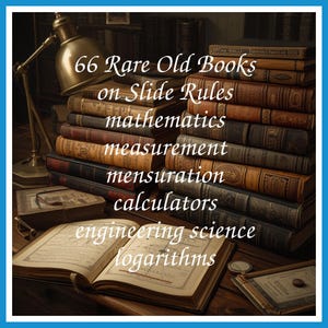 66 Rare Old Books on Slide Rules mathematics measurement mensuration calculators engineering science logarithms - Instant PDF Download