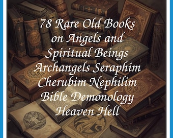 78 Rare Old Books on Angels and Spiritual Beings Archangels Seraphim Cherubim Nephilim Bible Demonology Heaven Hell - Instant PDF Download