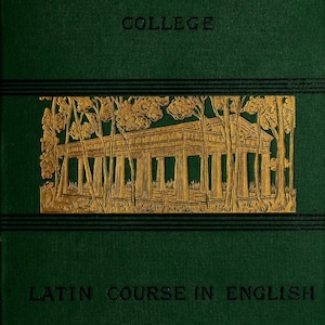 May include: A dark green hardcover book titled THE AFTER-SCHOOL SERIES, COLLEGE, LATIN COURSE IN ENGLISH by WILLIAM CLEAVER WILKINSON. The cover features a gold embossed illustration of a classical temple surrounded by trees and horizontal lines.