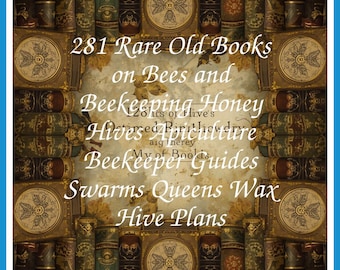 281 Rare Old Books on Bees and Beekeeping Honey Hives Apiculture Beekeeper Guides Swarms Queens Wax Hive Plans - Instant PDF Download