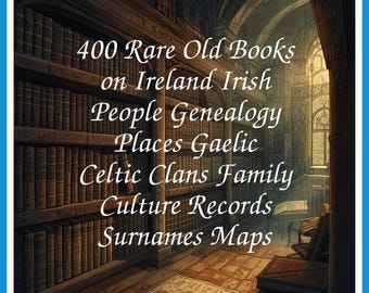 400 Rare Old Books on Ireland Irish People Genealogy Places Gaelic Celtic Clans Family Culture Records Surnames Maps - INSTANT PDF Download