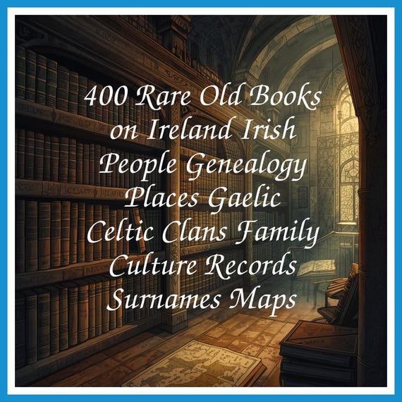 400 Rare Old Books on Ireland Irish People Genealogy Places Gaelic Celtic Clans Family Culture Records Surnames Maps - INSTANT PDF Download