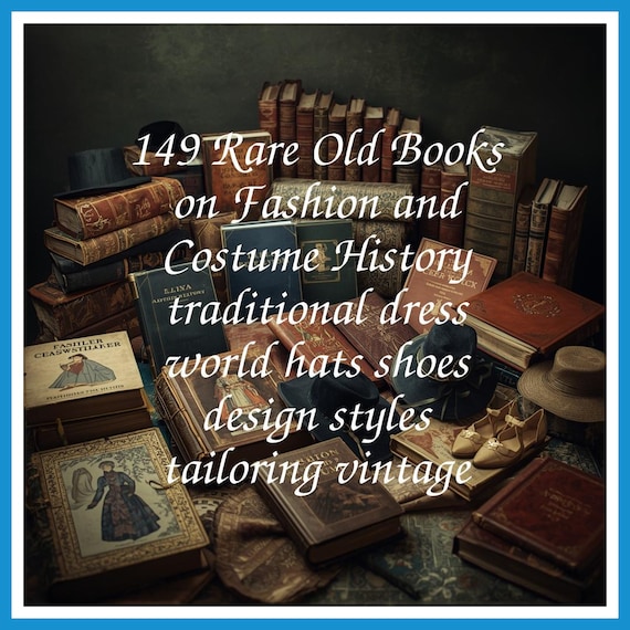 149 Rare Old Books on Fashion and Costume History traditional dress world hats shoes design styles tailoring vintage - Instant PDF Download
