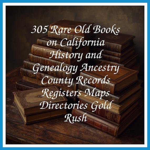 305 Rare Old Books on California History and Genealogy Ancestry County Records Registers Maps Directories Gold Rush - Instant PDF Download