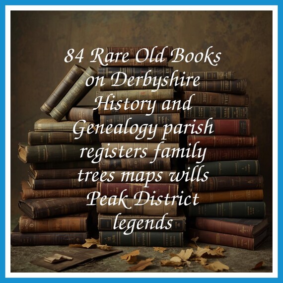 84 Rare Old Books on Derbyshire History and Genealogy parish registers family trees maps wills Peak District legends - Instant PDF Download