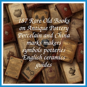 187 Rare Old Books on Antique Pottery Porcelain and China marks makers symbols potteries English ceramics guides - Instant PDF Download