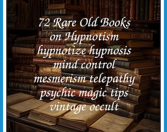 72 Rare Old Books on Hypnotism hypnotize hypnosis mind control mesmerism telepathy psychic magic tips vintage occult - Instant PDF Download